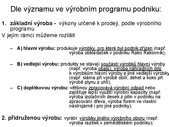 Dle významu ve výrobním programu podniku: 1. základní výroba - výkony určené k prodeji,