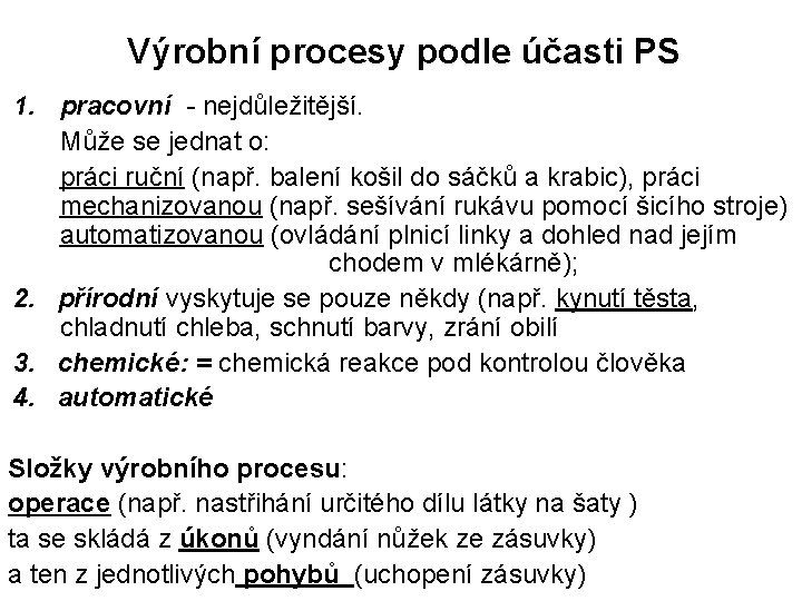 Výrobní procesy podle účasti PS 1. pracovní - nejdůležitější. Může se jednat o: práci