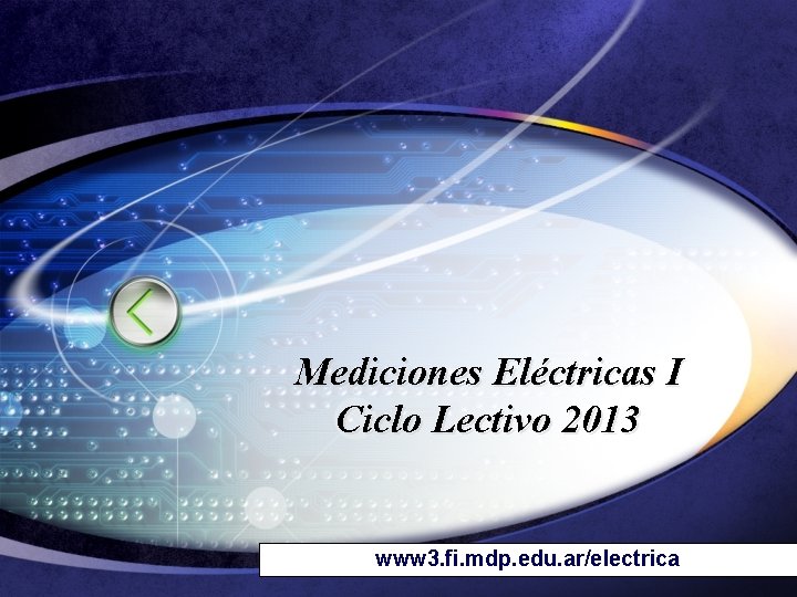 Mediciones Eléctricas I Ciclo Lectivo 2013 www 3. fi. mdp. edu. ar/electrica 