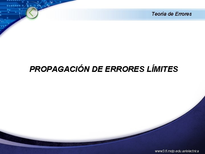 Teoría de Errores PROPAGACIÓN DE ERRORES LÍMITES www 3. fi. mdp. edu. ar/electrica 