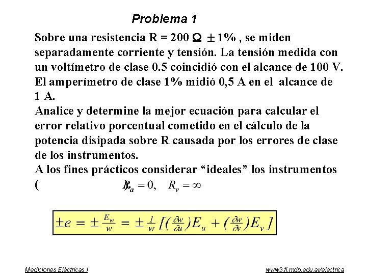 Problema 1 Sobre una resistencia R = 200 1% , se miden separadamente corriente