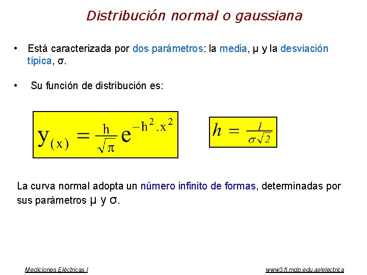 Distribución normal o gaussiana • Está caracterizada por dos parámetros: la media, μ y