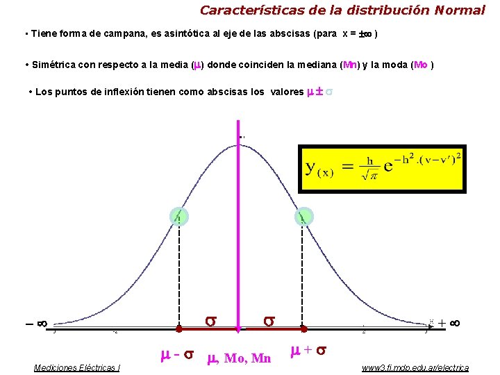 Características de la distribución Normal • Tiene forma de campana, es asintótica al eje