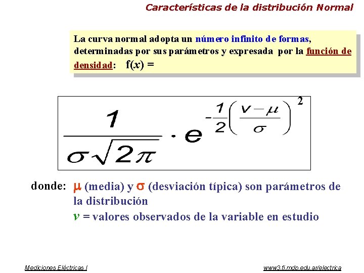 Características de la distribución Normal La curva normal adopta un número infinito de formas,