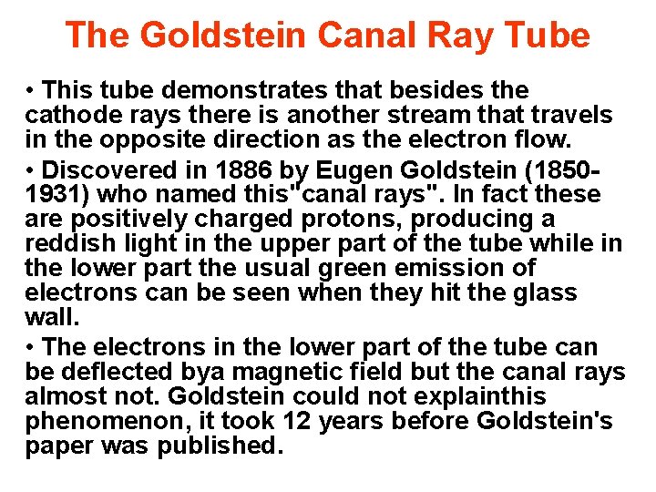 The Goldstein Canal Ray Tube • This tube demonstrates that besides the cathode rays