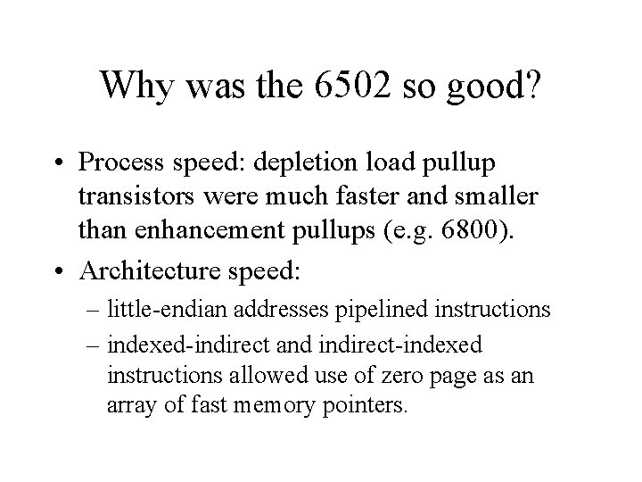 Why was the 6502 so good? • Process speed: depletion load pullup transistors were Why was the 6502 so good? • Process speed: depletion load pullup transistors were