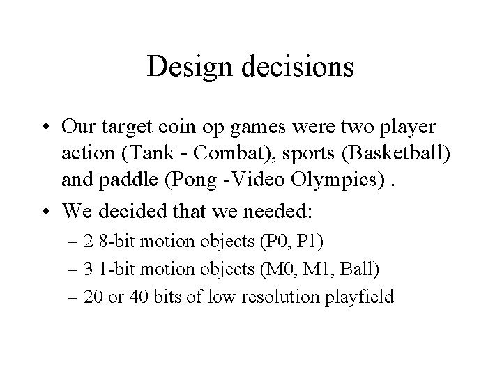 Design decisions • Our target coin op games were two player action (Tank - Design decisions • Our target coin op games were two player action (Tank -