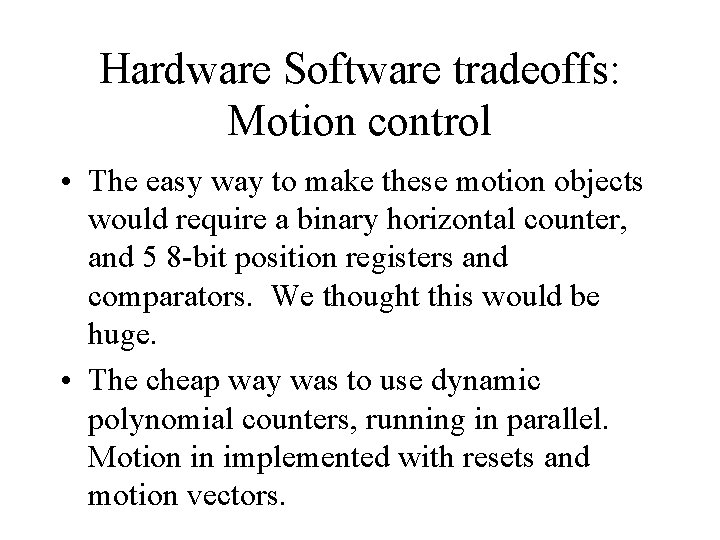 Hardware Software tradeoffs: Motion control • The easy way to make these motion objects Hardware Software tradeoffs: Motion control • The easy way to make these motion objects