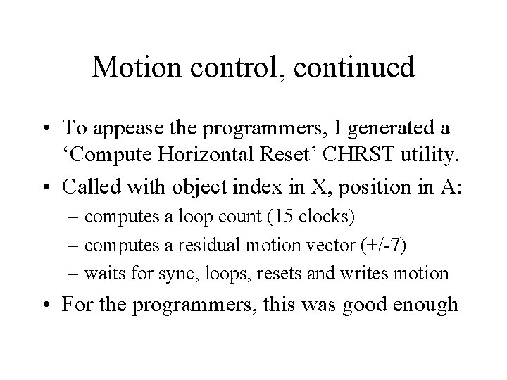 Motion control, continued • To appease the programmers, I generated a ‘Compute Horizontal Reset’ Motion control, continued • To appease the programmers, I generated a ‘Compute Horizontal Reset’
