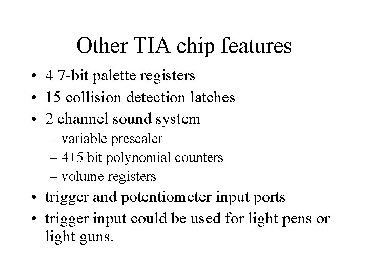 Other TIA chip features • 4 7 -bit palette registers • 15 collision detection Other TIA chip features • 4 7 -bit palette registers • 15 collision detection