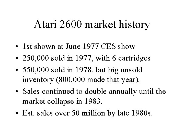 Atari 2600 market history • 1 st shown at June 1977 CES show • Atari 2600 market history • 1 st shown at June 1977 CES show •