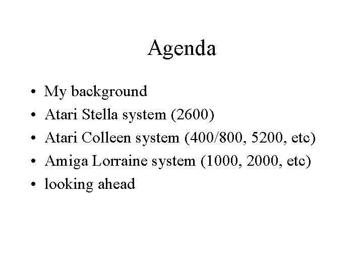 Agenda • • • My background Atari Stella system (2600) Atari Colleen system (400/800, Agenda • • • My background Atari Stella system (2600) Atari Colleen system (400/800,