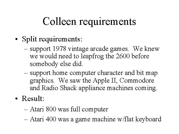 Colleen requirements • Split requirements: – support 1978 vintage arcade games. We knew we Colleen requirements • Split requirements: – support 1978 vintage arcade games. We knew we