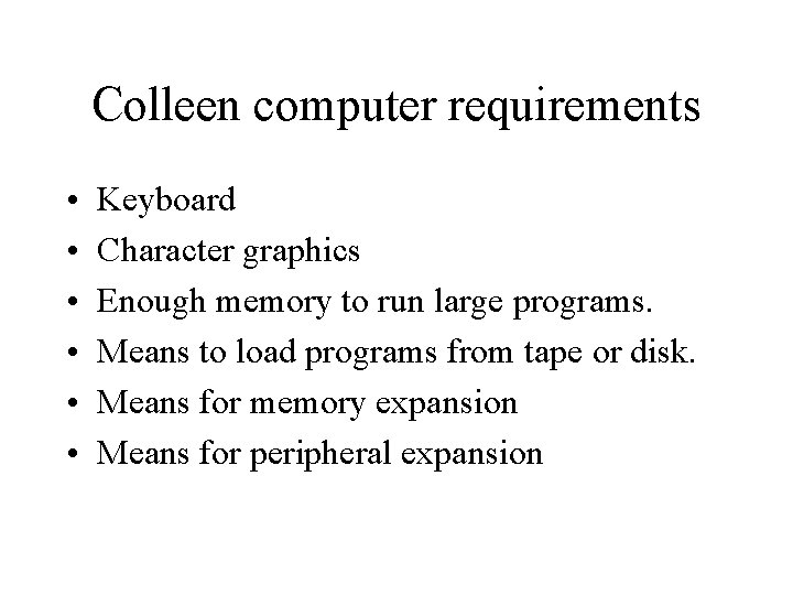 Colleen computer requirements • • • Keyboard Character graphics Enough memory to run large Colleen computer requirements • • • Keyboard Character graphics Enough memory to run large