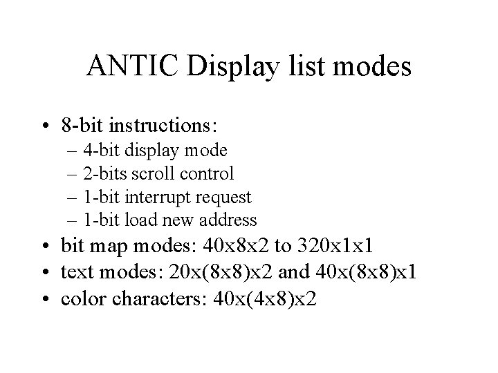 ANTIC Display list modes • 8 -bit instructions: – 4 -bit display mode – ANTIC Display list modes • 8 -bit instructions: – 4 -bit display mode –