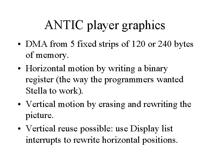 ANTIC player graphics • DMA from 5 fixed strips of 120 or 240 bytes ANTIC player graphics • DMA from 5 fixed strips of 120 or 240 bytes