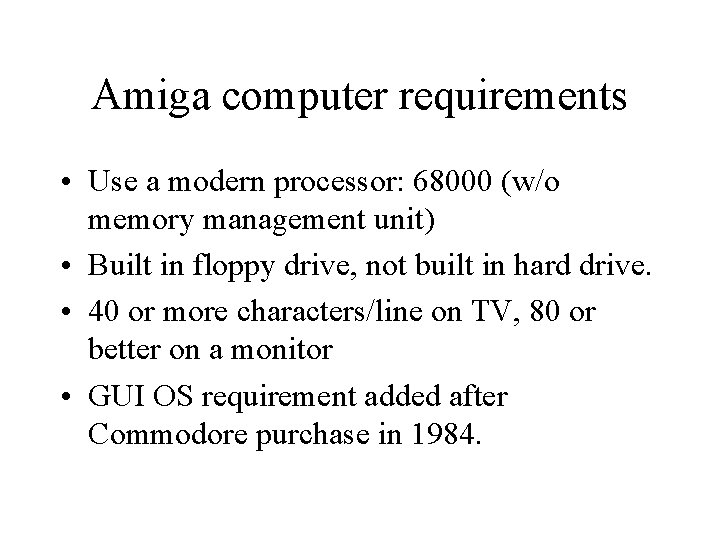 Amiga computer requirements • Use a modern processor: 68000 (w/o memory management unit) • Amiga computer requirements • Use a modern processor: 68000 (w/o memory management unit) •