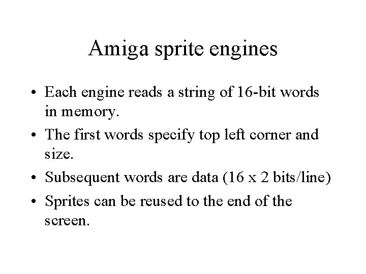 Amiga sprite engines • Each engine reads a string of 16 -bit words in Amiga sprite engines • Each engine reads a string of 16 -bit words in