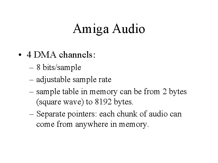 Amiga Audio • 4 DMA channels: – 8 bits/sample – adjustable sample rate – Amiga Audio • 4 DMA channels: – 8 bits/sample – adjustable sample rate –