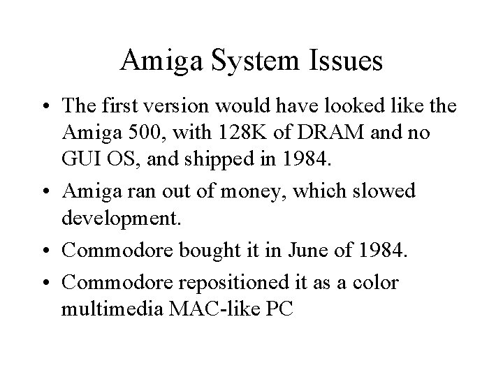 Amiga System Issues • The first version would have looked like the Amiga 500, Amiga System Issues • The first version would have looked like the Amiga 500,