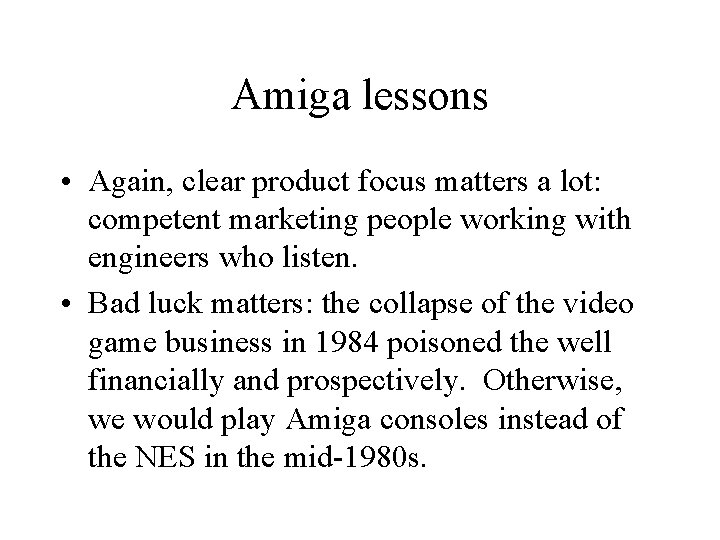 Amiga lessons • Again, clear product focus matters a lot: competent marketing people working Amiga lessons • Again, clear product focus matters a lot: competent marketing people working