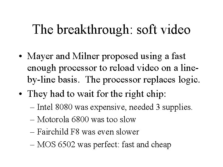 The breakthrough: soft video • Mayer and Milner proposed using a fast enough processor The breakthrough: soft video • Mayer and Milner proposed using a fast enough processor
