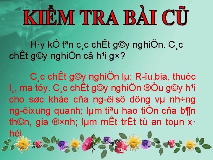 H·y kÓ tªn c¸c chÊt g©y nghiÖn. C¸c chÊt g©y nghiÖn cã h¹i g×?