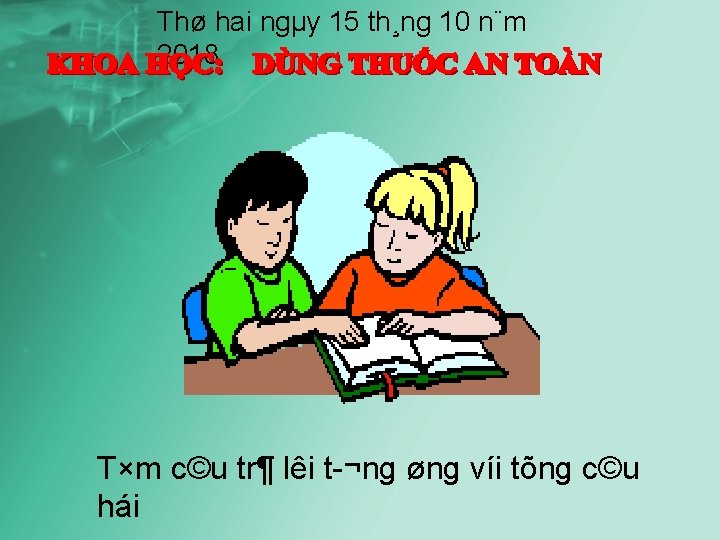 Thø hai ngµy 15 th¸ng 10 n¨m 2018 T×m c©u tr¶ lêi t ¬ng