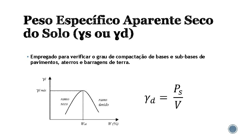 § Empregado para verificar o grau de compactação de bases e sub-bases de pavimentos,