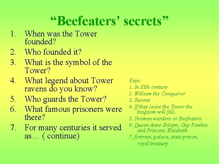 “Beefeaters' secrets” 1. When was the Tower founded? 2. Who founded it? 3. What