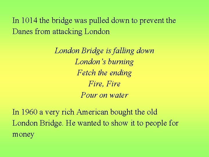 In 1014 the bridge was pulled down to prevent the Danes from attacking London