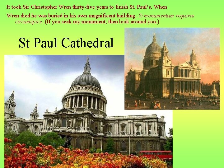 It took Sir Christopher Wren thirty-five years to finish St. Paul’s. When Wren died
