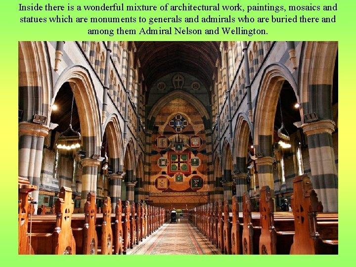 Inside there is a wonderful mixture of architectural work, paintings, mosaics and statues which