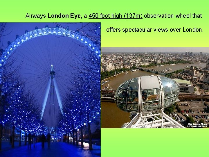 Airways London Eye, a 450 foot high (137 m) observation wheel that offers spectacular