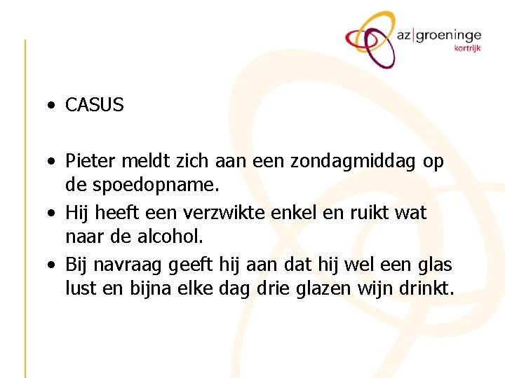  • CASUS • Pieter meldt zich aan een zondagmiddag op de spoedopname. •