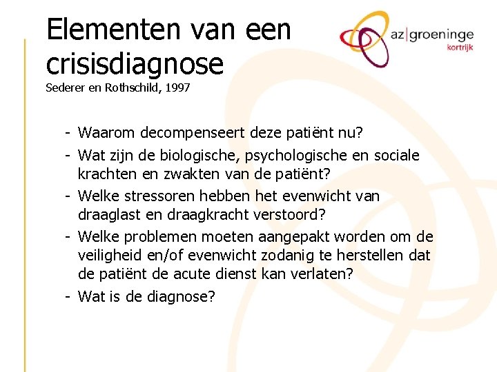 Elementen van een crisisdiagnose Sederer en Rothschild, 1997 - Waarom decompenseert deze patiënt nu?