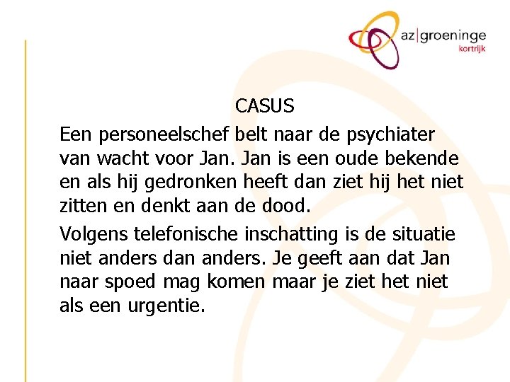 CASUS Een personeelschef belt naar de psychiater van wacht voor Jan is een oude