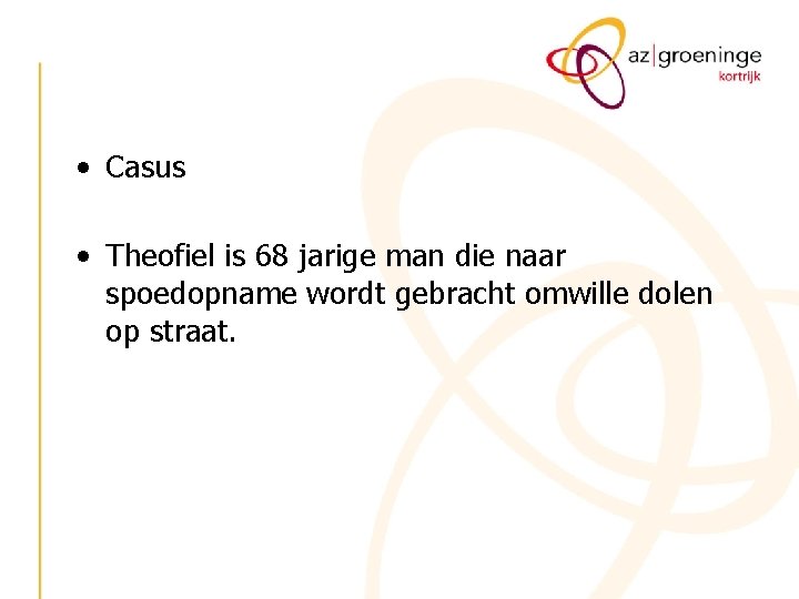  • Casus • Theofiel is 68 jarige man die naar spoedopname wordt gebracht