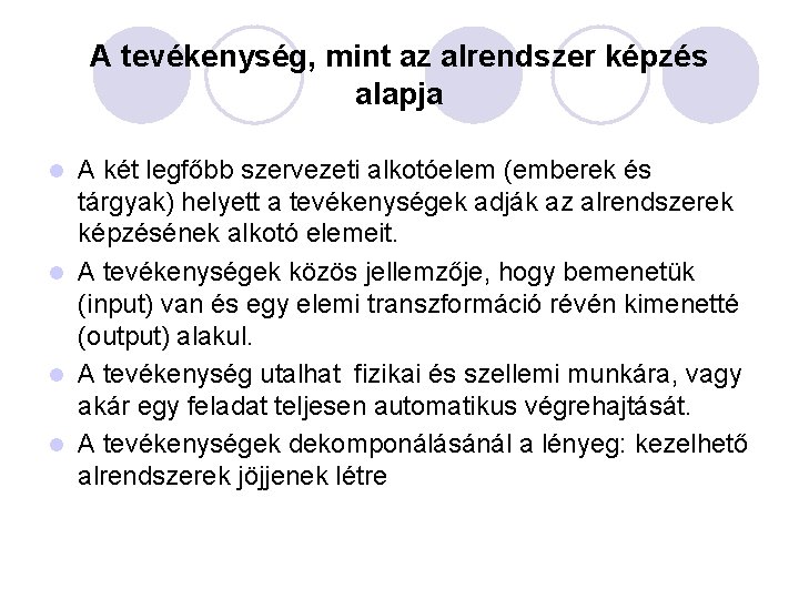 A tevékenység, mint az alrendszer képzés alapja A két legfőbb szervezeti alkotóelem (emberek és