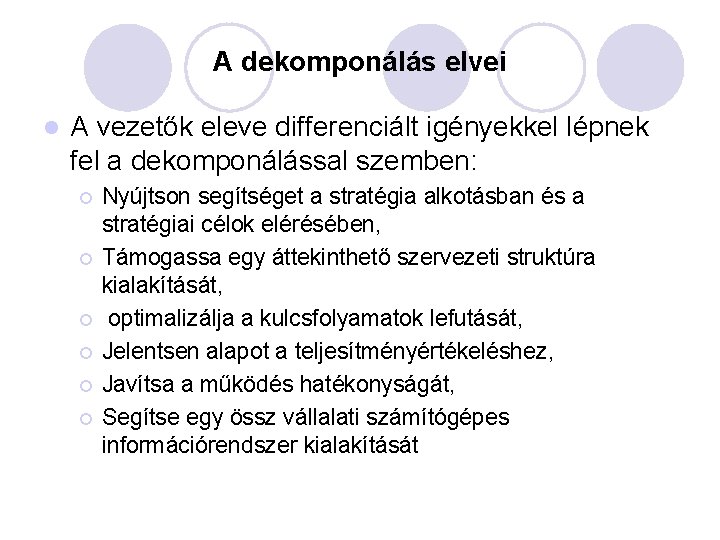 A dekomponálás elvei l A vezetők eleve differenciált igényekkel lépnek fel a dekomponálással szemben: