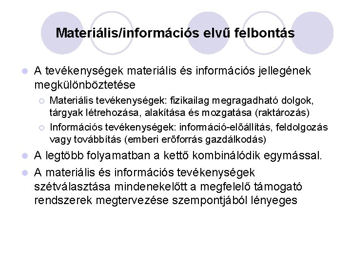 Materiális/információs elvű felbontás l A tevékenységek materiális és információs jellegének megkülönböztetése ¡ ¡ Materiális