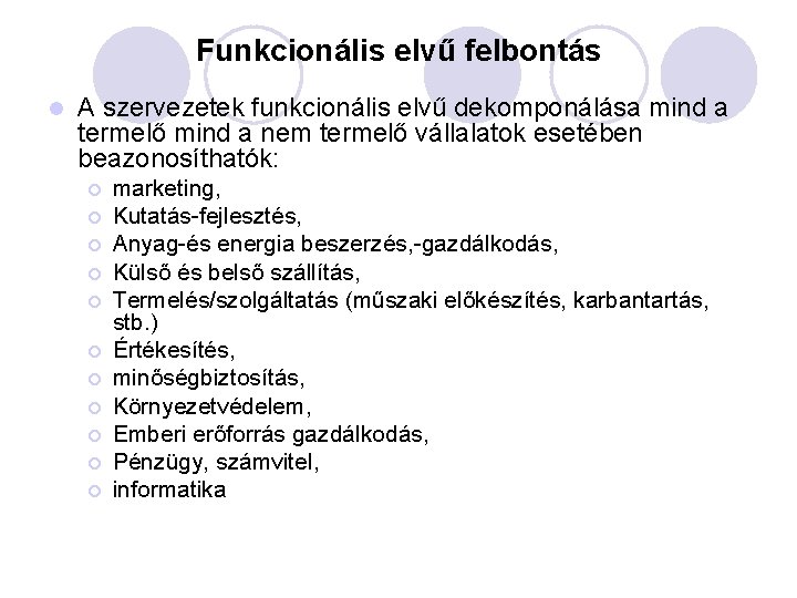 Funkcionális elvű felbontás l A szervezetek funkcionális elvű dekomponálása mind a termelő mind a