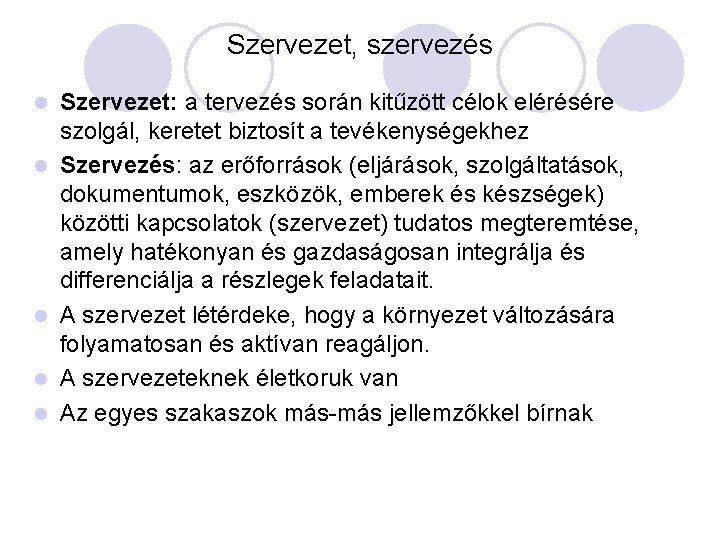 Szervezet, szervezés l l l Szervezet: a tervezés során kitűzött célok elérésére szolgál, keretet