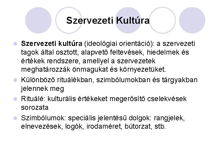 Szervezeti Kultúra Szervezeti kultúra (ideológiai orientáció): a szervezeti tagok által osztott, alapvető feltevések, hiedelmek