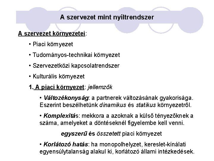 A szervezet mint nyíltrendszer A szervezet környezetei: • Piaci környezet • Tudományos-technikai környezet •