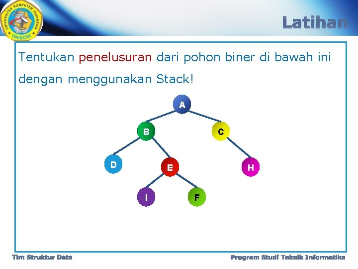 Latihan Tentukan penelusuran dari pohon biner di bawah ini dengan menggunakan Stack! A B