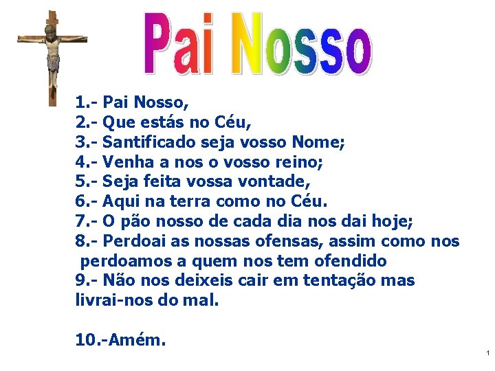 1. - Pai Nosso, 2. - Que estás no Céu, 3. - Santificado seja
