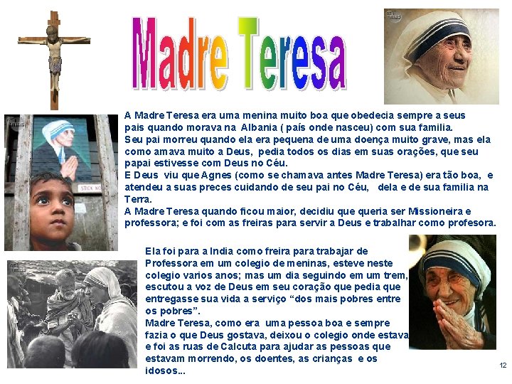 A Madre Teresa era uma menina muito boa que obedecia sempre a seus pais