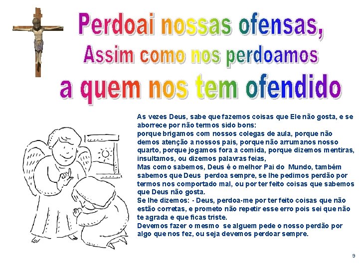 As vezes Deus, sabe que fazemos coisas que Ele não gosta, e se aborrece