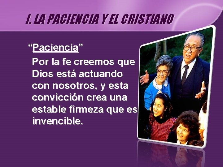 I. LA PACIENCIA Y EL CRISTIANO “Paciencia” Por la fe creemos que Dios está